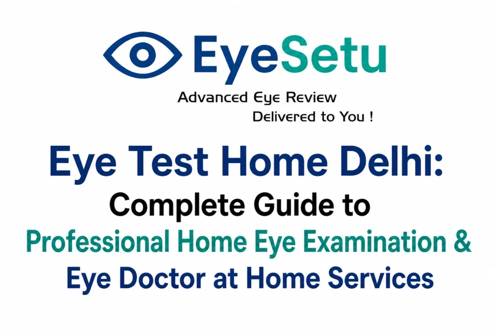 Eye Test Home Delhi: Complete Guide to Professional Home Eye Examination & Eye Doctor at Home Services