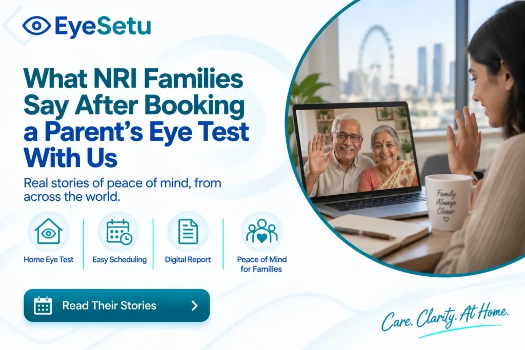 Feedback from EyeSetu users — key themes for patients, families, and NRIs managing care remotely
