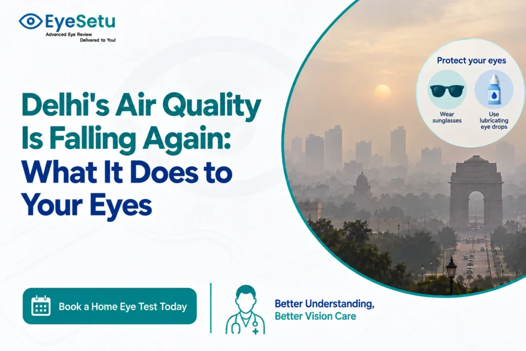 Delhi’s air quality is dropping and your eyes feel irritated. This covers how smog impacts the eyes, simple steps that help, common mistakes to avoid, and when to get checked in NCR